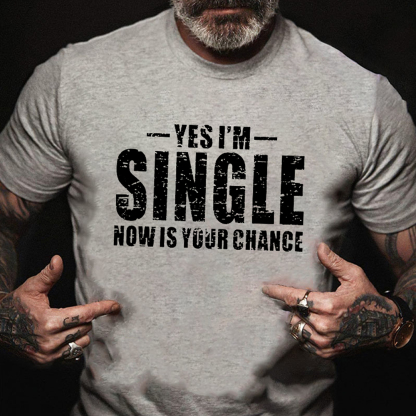 Yes I'm Single Now Is Your Chance Men's Short Sleeve  Printed T-shirt-