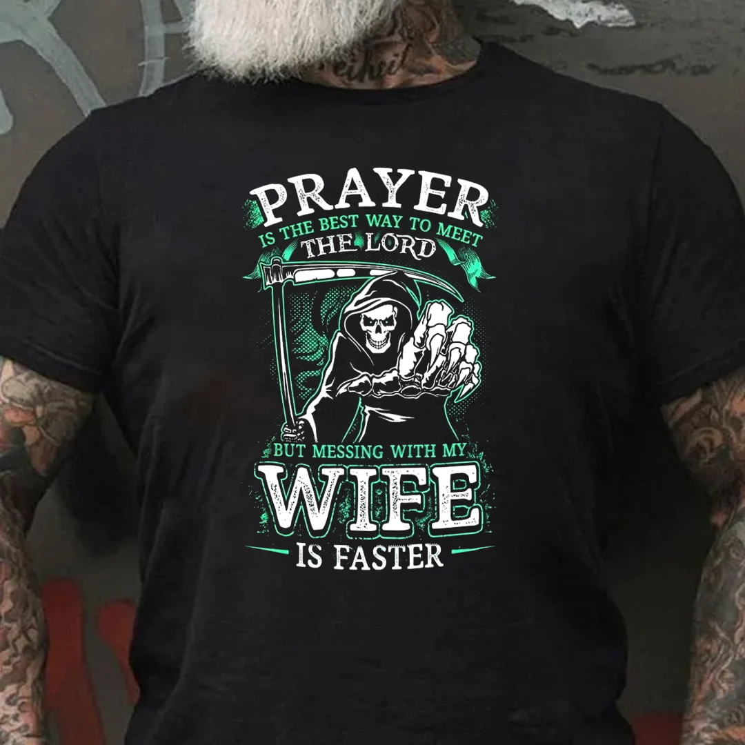 Prayer Is The Best Way To Meet The Lord But Messing With My Wife Is Faster Men's Short Sleeve  Printed T-shirt-