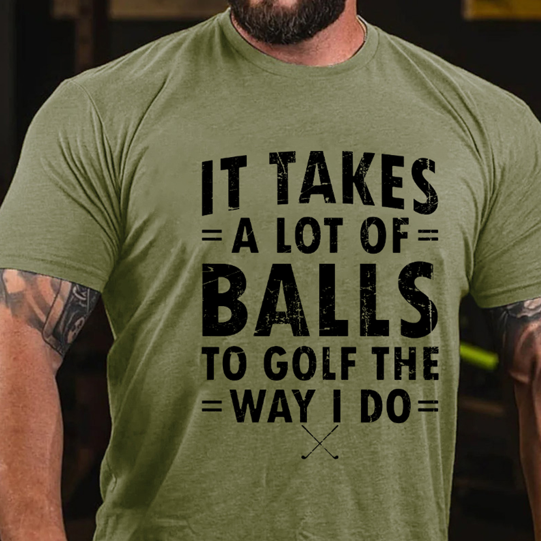 It Takes A Lot Of Balls To Golf Like I Do Men's Short Sleeve  Printed T-shirt-