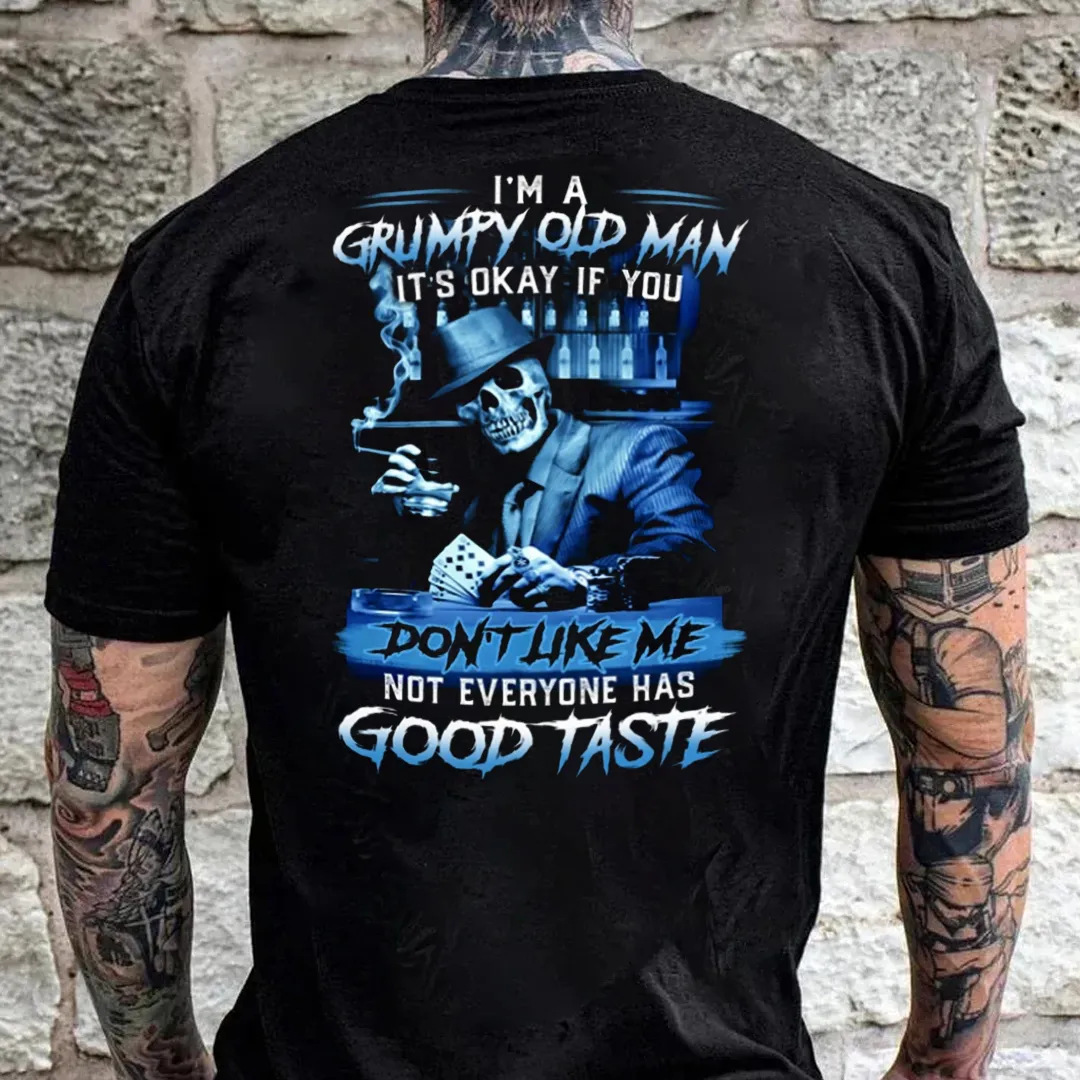 I'm a grumpy old man it's okay if you don't like me not everyone has good taste Classic Men's Short Sleeve  Printed T-shirt-
