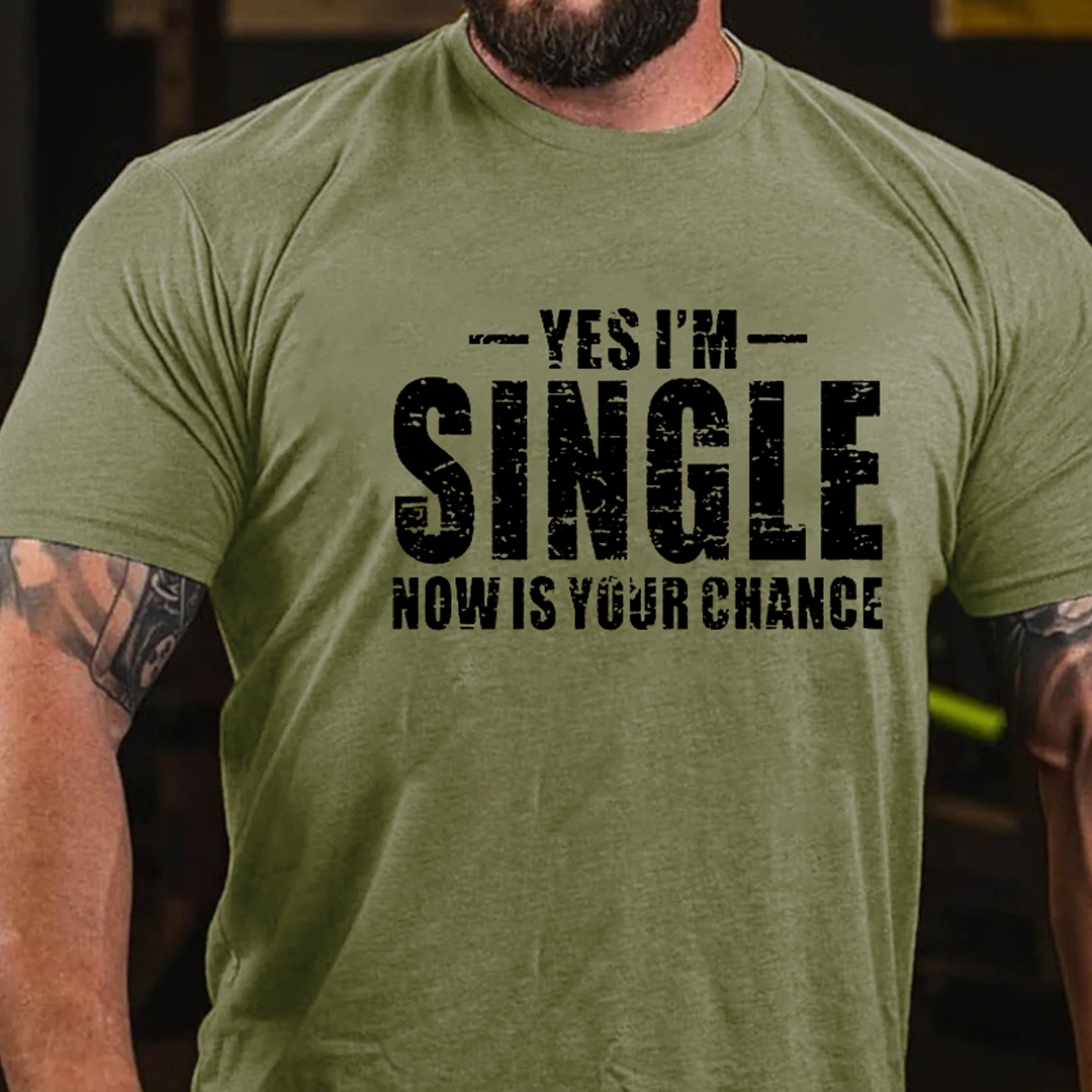 Yes I'm Single Now Is Your Chance Men's Short Sleeve  Printed T-shirt-