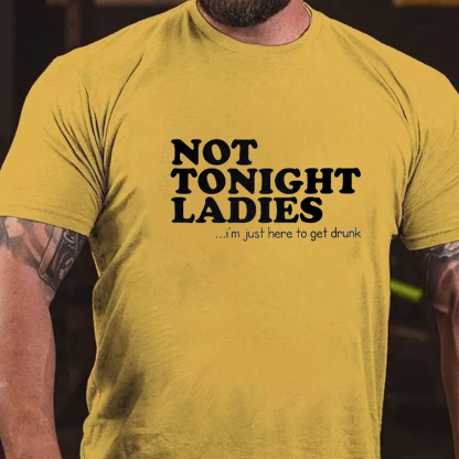 Not Tonight Ladies, I'm Just Here To Get Drunk Men's Short Sleeve  Printed T-shirt-