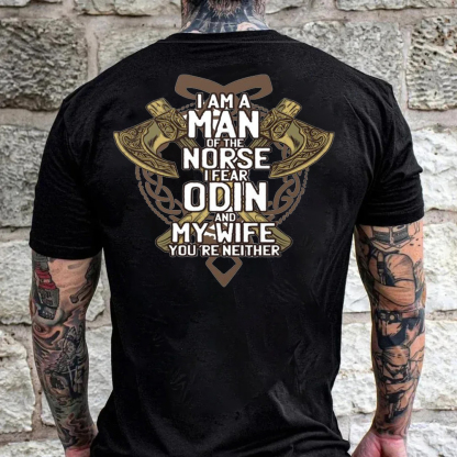 I Am A Man Of Norse I Fear Odin And My Wife You're Neither Men's Short Sleeve  Printed T-shirt-