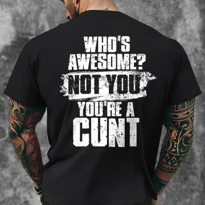 Who's Awesome? Not You You're A Cunt Men's Short Sleeve  Printed T-shirt-