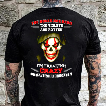 The Roses Are Dead The Violets Are Rotten I'm Freaking Crazy Or Have You Forgotten Men's Short Sleeve  Printed T-shirt-