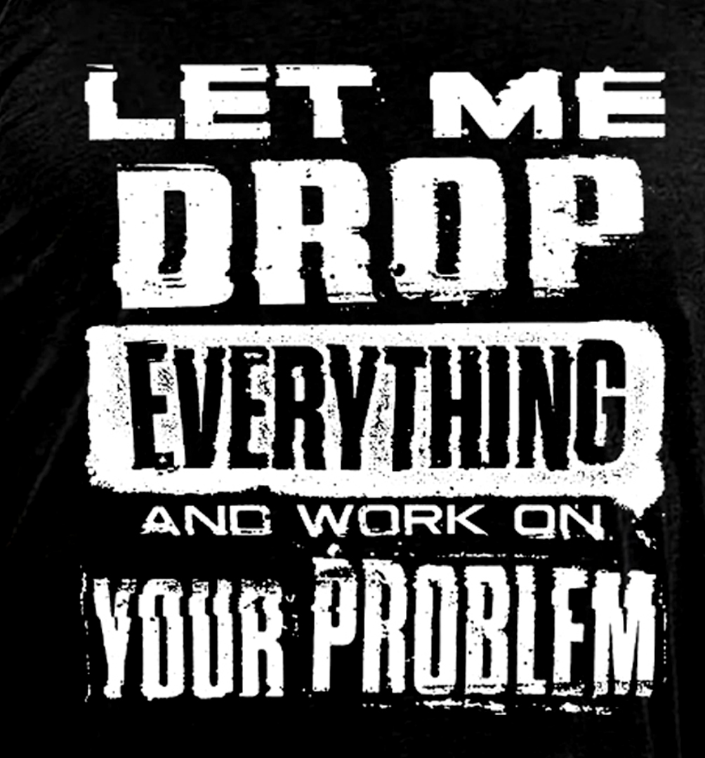 Let Me Drop everything And Work On Your Problem Men's Short Sleeve  Printed T-shirt-