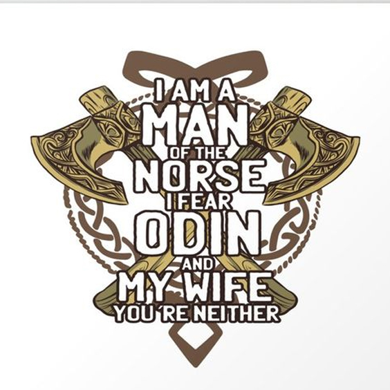 I Am A Man Of Norse I Fear Odin And My Wife You're Neither Men's Short Sleeve  Printed T-shirt-