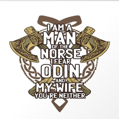 I Am A Man Of Norse I Fear Odin And My Wife You're Neither Men's Short Sleeve  Printed T-shirt-