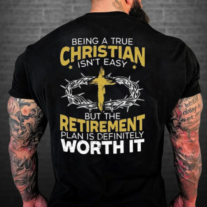 Being A True Christian Isn't Easy But The Retirement Plan Is Definitely Worth It Men's Short Sleeve  Printed T-shirt-