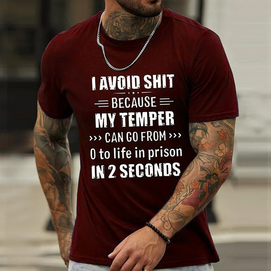 I Avoid Shit Because My Temper Can Go From 0 To Life In Prison In 2 Seconds Men's Short Sleeve  Printed T-shirt-