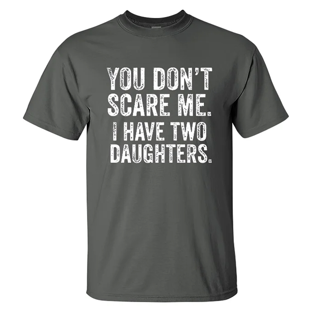 You Don't Scare Me I Have Two Daughters Men's Short Sleeve  Printed T-shirt-