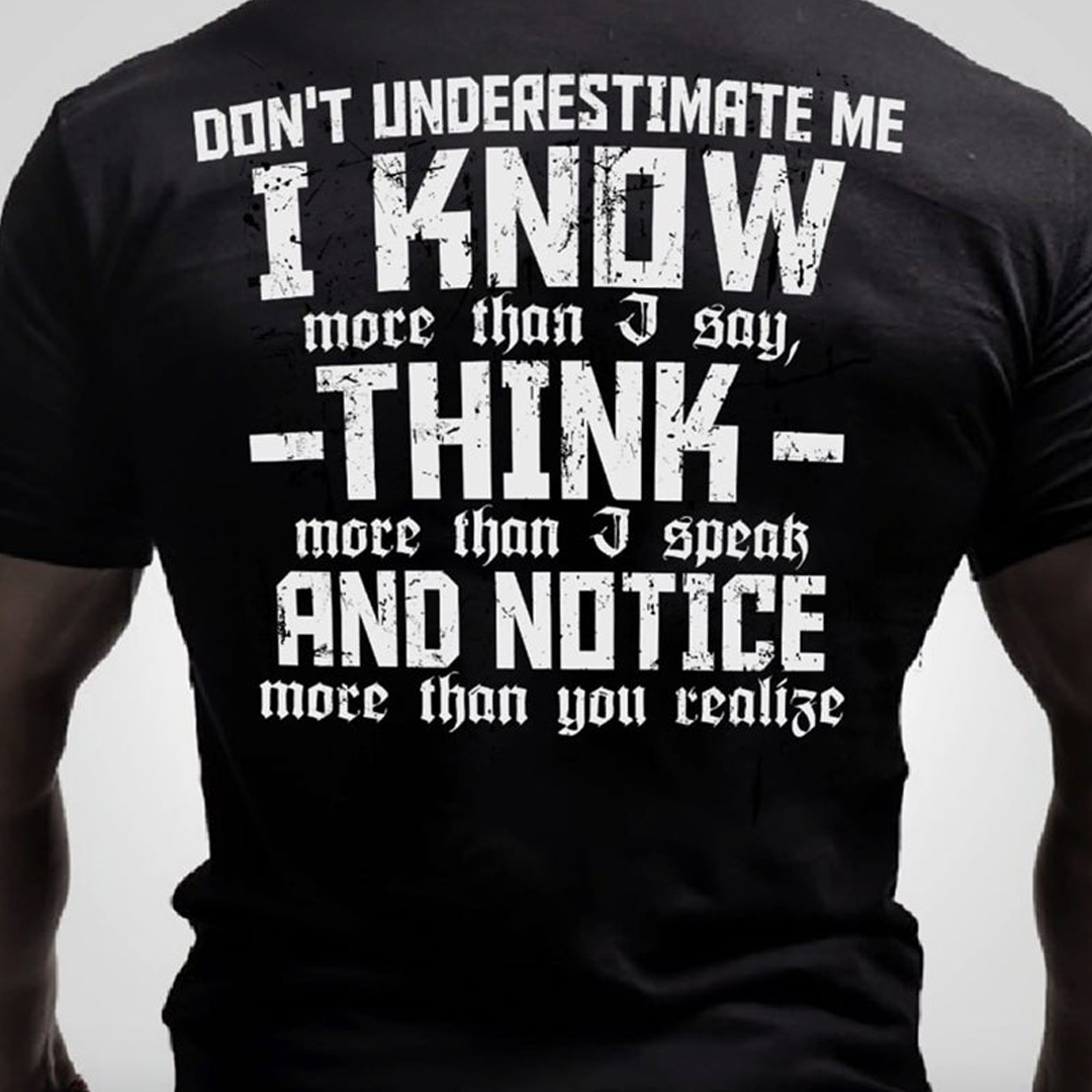 I Know More Than I Say, Thinks More Than I Speak, Notice More Than You Realize Men's Short Sleeve  Printed T-shirt-