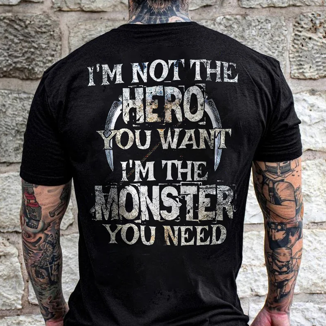 I Am Not The Hero You Want, I Am The Monster You Need Men's Short Sleeve  Printed T-shirt-