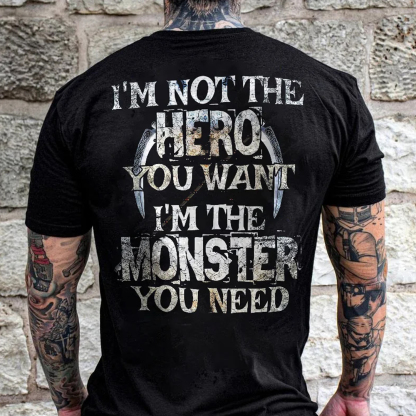 I Am Not The Hero You Want, I Am The Monster You Need Men's Short Sleeve  Printed T-shirt-