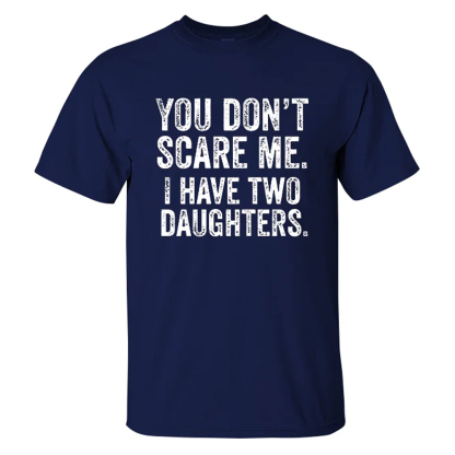 You Don't Scare Me I Have Two Daughters Men's Short Sleeve  Printed T-shirt-