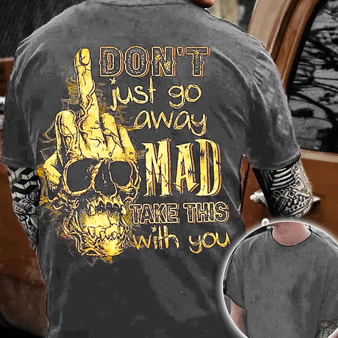Don't Just Go Away Mad Take This With You Men's Short Sleeve  Printed T-shirt-