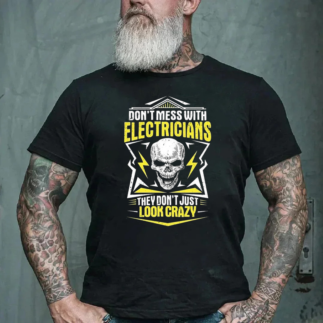 Don't Mess With Electricians They Don't Look Crazy Men's Short Sleeve  Printed T-shirt-