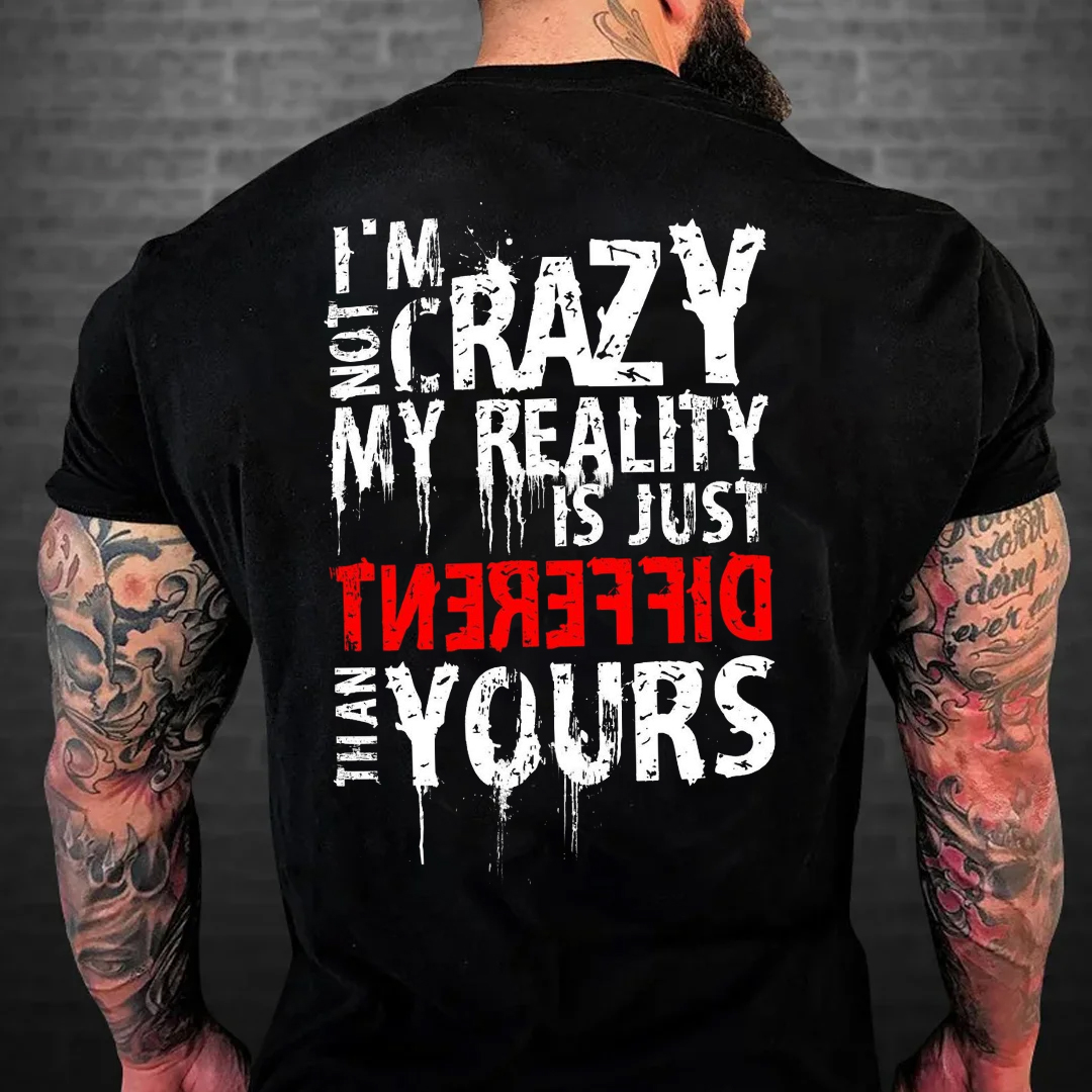 I'm Not Crazy My Reality Is Just Different Than Yours Men's Short Sleeve  Printed T-shirt-