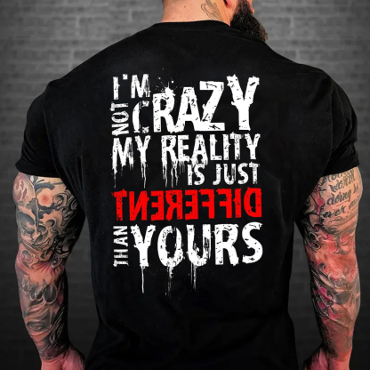 I'm Not Crazy My Reality Is Just Different Than Yours Men's Short Sleeve  Printed T-shirt-