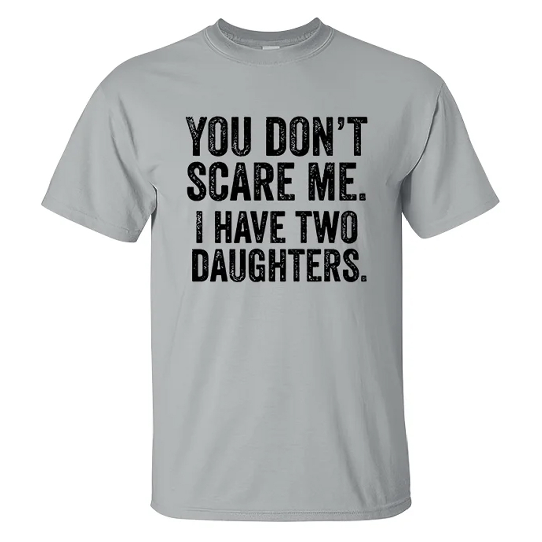 You Don't Scare Me I Have Two Daughters Men's Short Sleeve  Printed T-shirt-