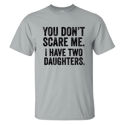 You Don't Scare Me I Have Two Daughters Men's Short Sleeve  Printed T-shirt-