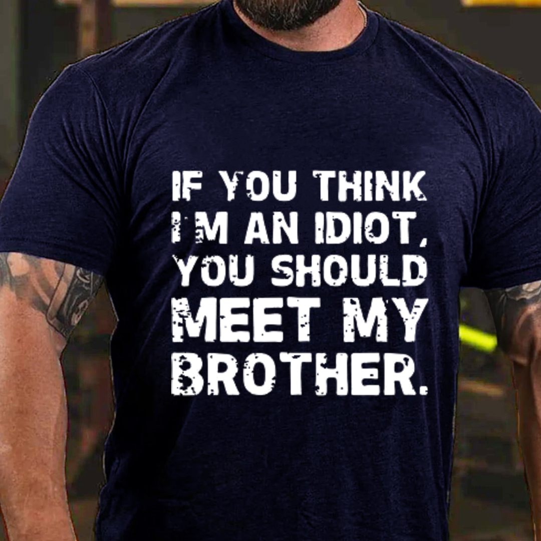 If You Think I'M An Idiot, You Should Meet My Brother Men's Short Sleeve  Printed T-shirt-