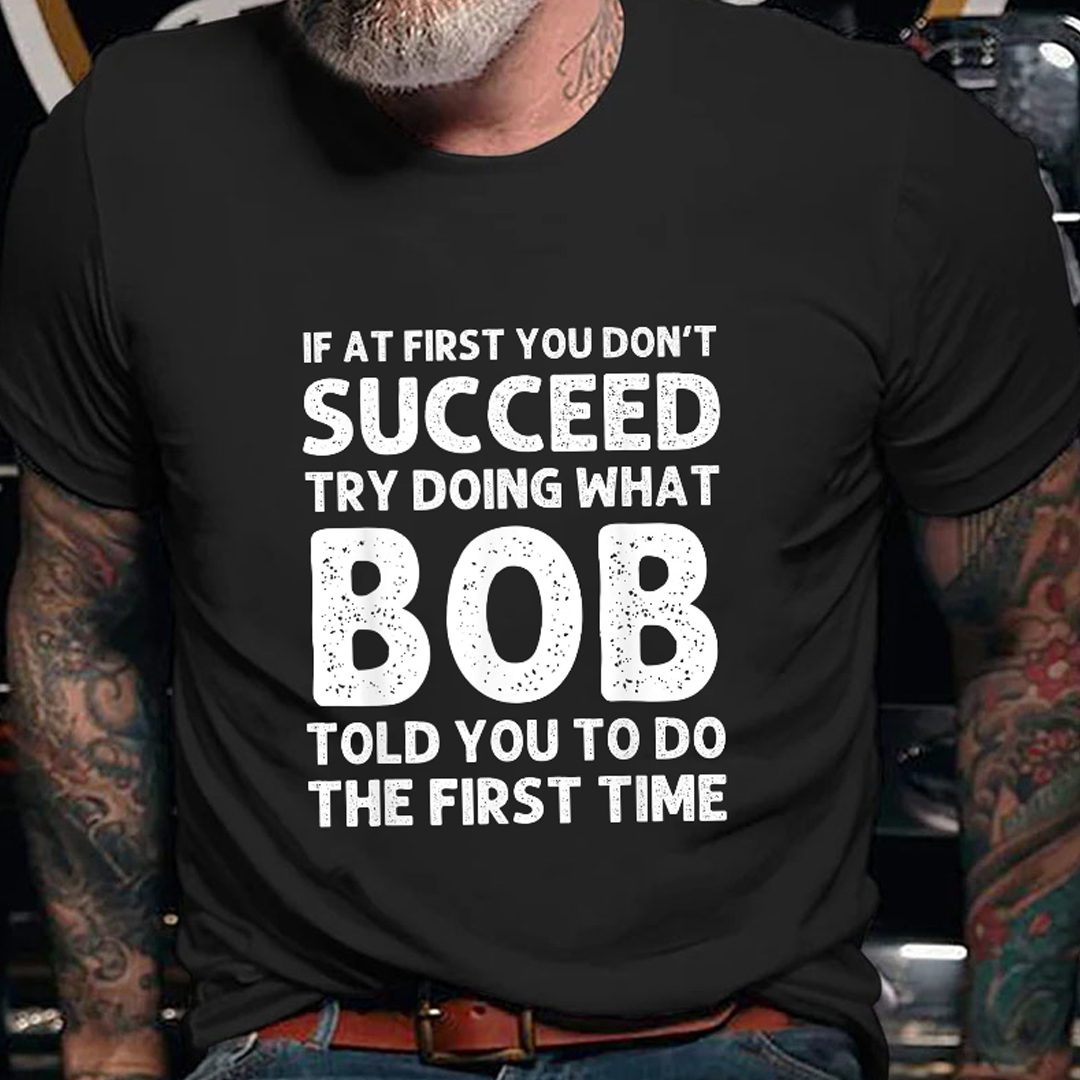 Try Doing What Bob Told You To Do Men's Short Sleeve  Printed T-shirt-