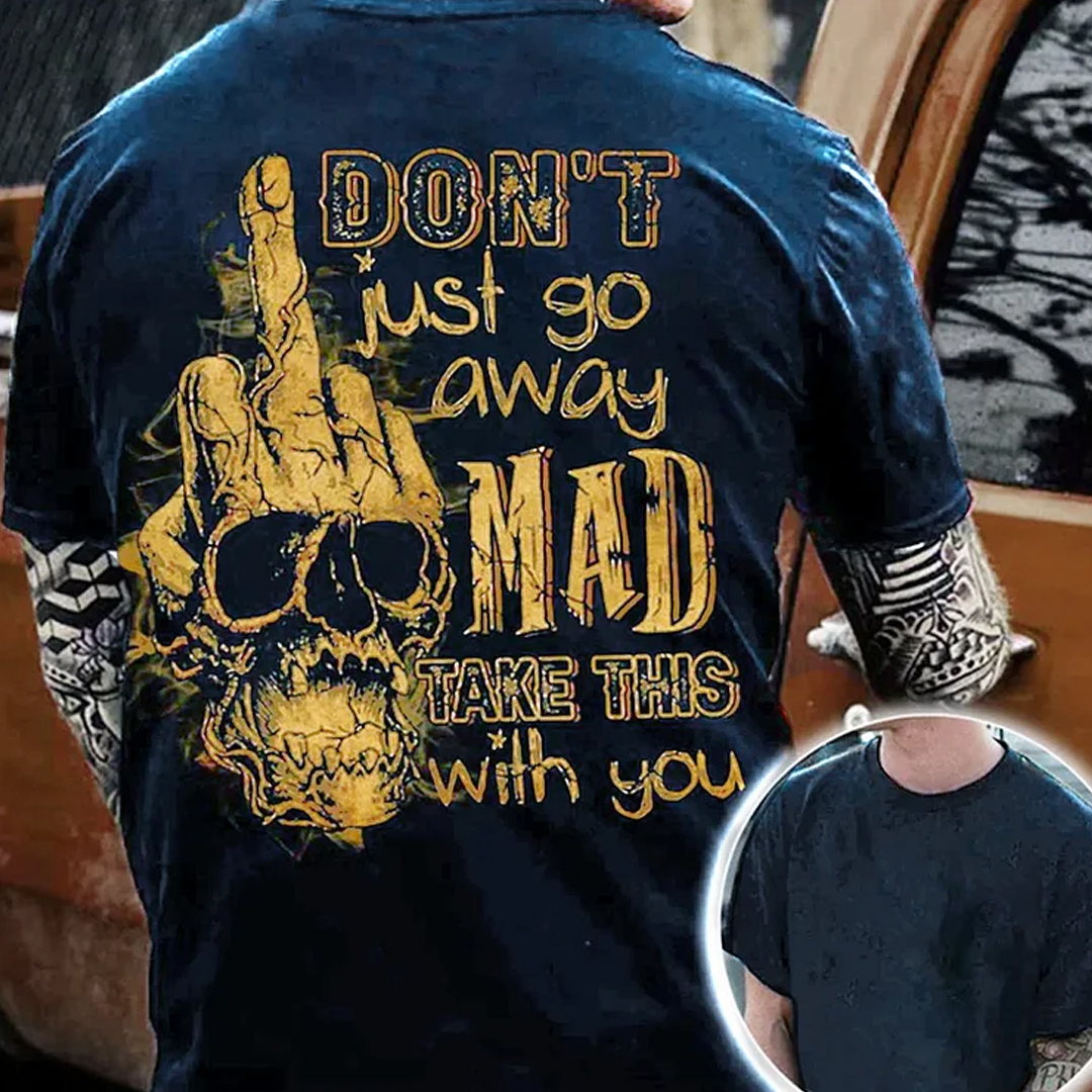 Don't Just Go Away Mad Take This With You Men's Short Sleeve  Printed T-shirt-