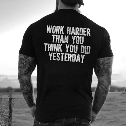Work Harder Than You Think You Did Yesterday Men's Short Sleeve  Printed T-shirt-