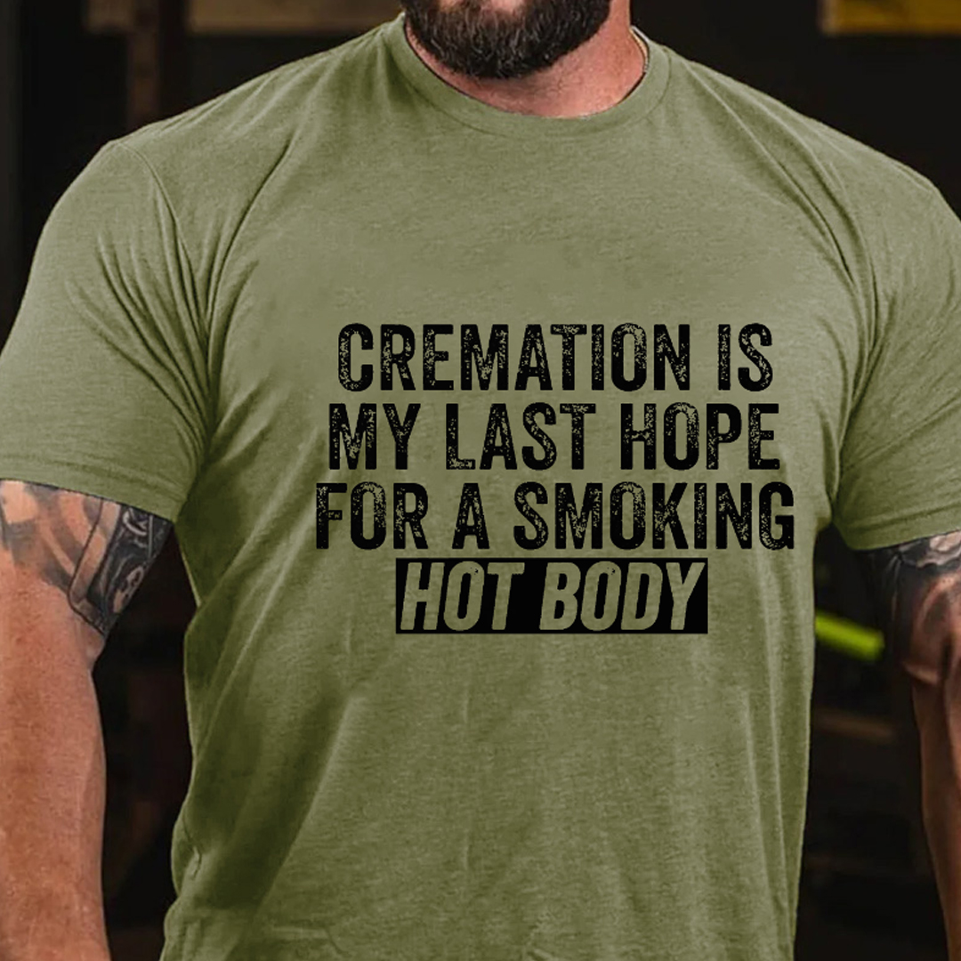 Cremation Is My Last Hope For A Smoking Hot Body Men's Short Sleeve  Printed T-shirt-