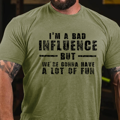 I'm A Bad Influence But We're Gonna Have A Lot Of Fun Men's Short Sleeve  Printed T-shirt-