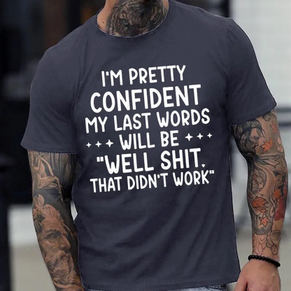 I'm Pretty Confident My Last Words Will Be Men's Short Sleeve  Printed T-shirt-
