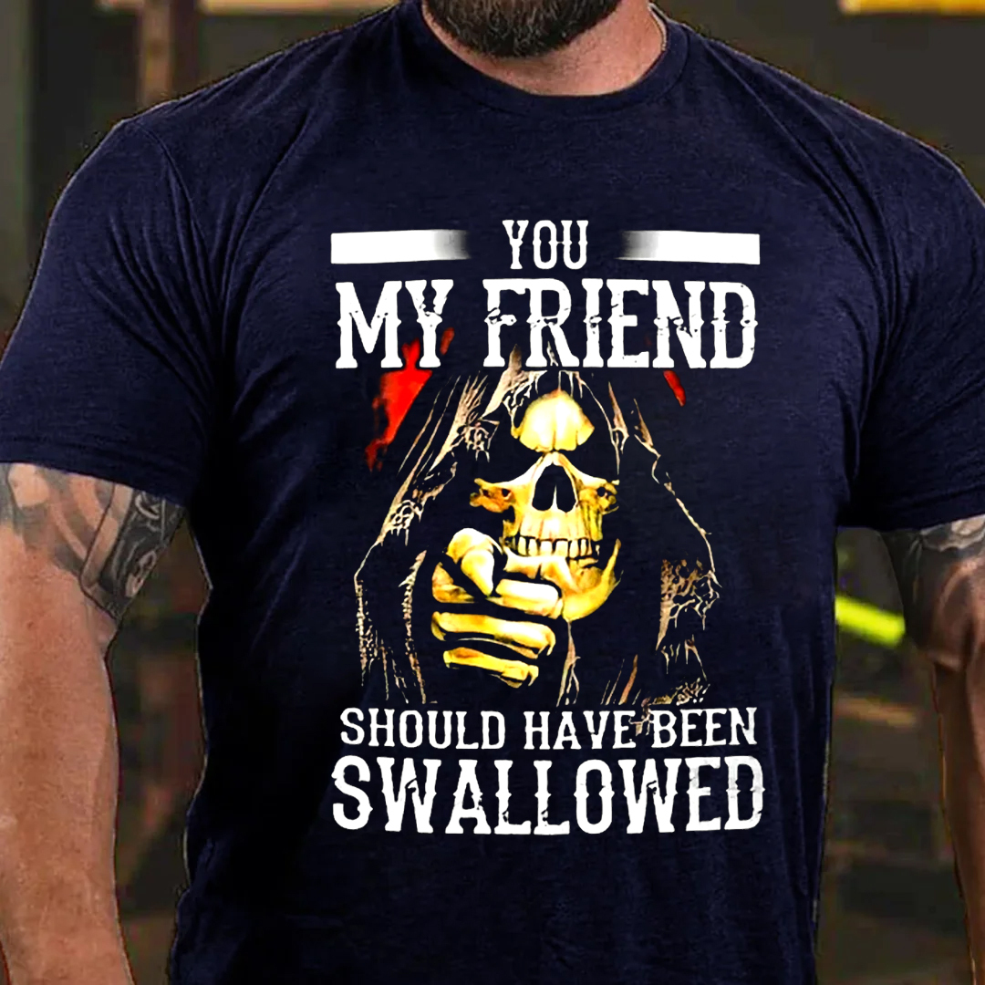 You, My Friend Should Have Been Swallowed Skull Men's Short Sleeve  Printed T-shirt-