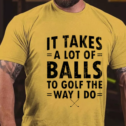 It Takes A Lot Of Balls To Golf Like I Do Men's Short Sleeve  Printed T-shirt-