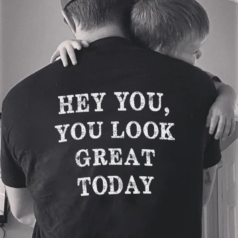HEY YOU,YOU LOOK GREAT TODAY Men's Short Sleeve  Printed T-shirt-