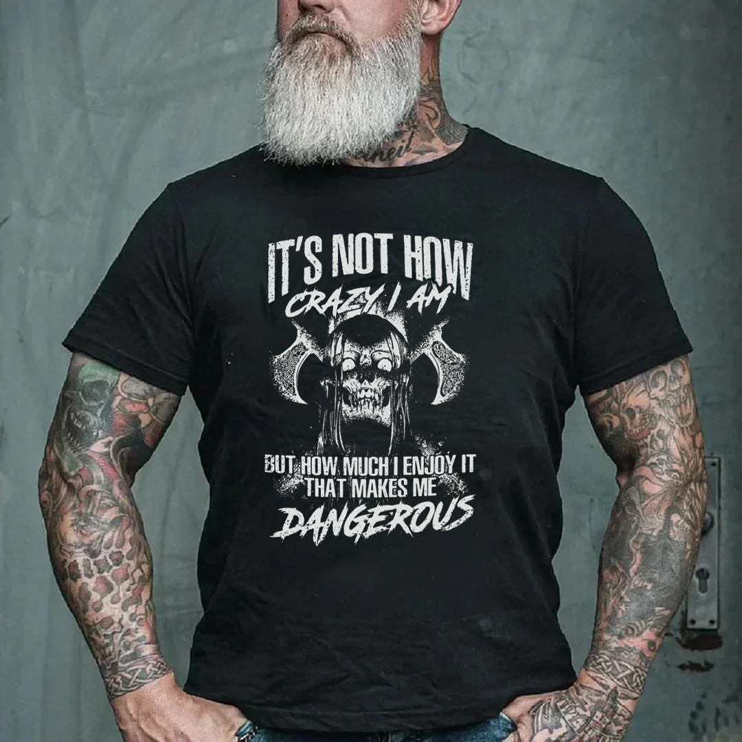 It's Not How Crazy I Am I Enjoy It That Makes Me Dangerous Men's Short Sleeve  Printed T-shirt-