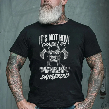 It's Not How Crazy I Am I Enjoy It That Makes Me Dangerous Men's Short Sleeve  Printed T-shirt-