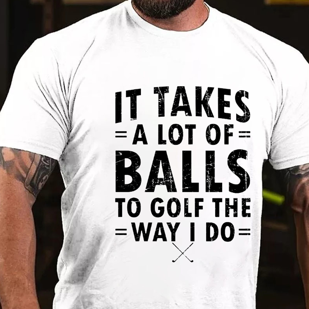 It Takes A Lot Of Balls To Golf Like I Do Men's Short Sleeve  Printed T-shirt-