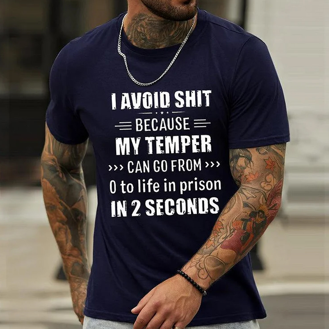 I Avoid Shit Because My Temper Can Go From 0 To Life In Prison In 2 Seconds Men's Short Sleeve  Printed T-shirt-