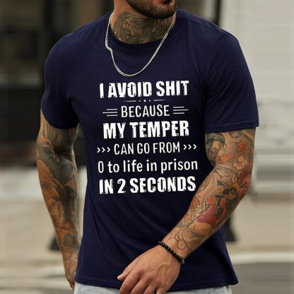 I Avoid Shit Because My Temper Can Go From 0 To Life In Prison In 2 Seconds Men's Short Sleeve  Printed T-shirt-