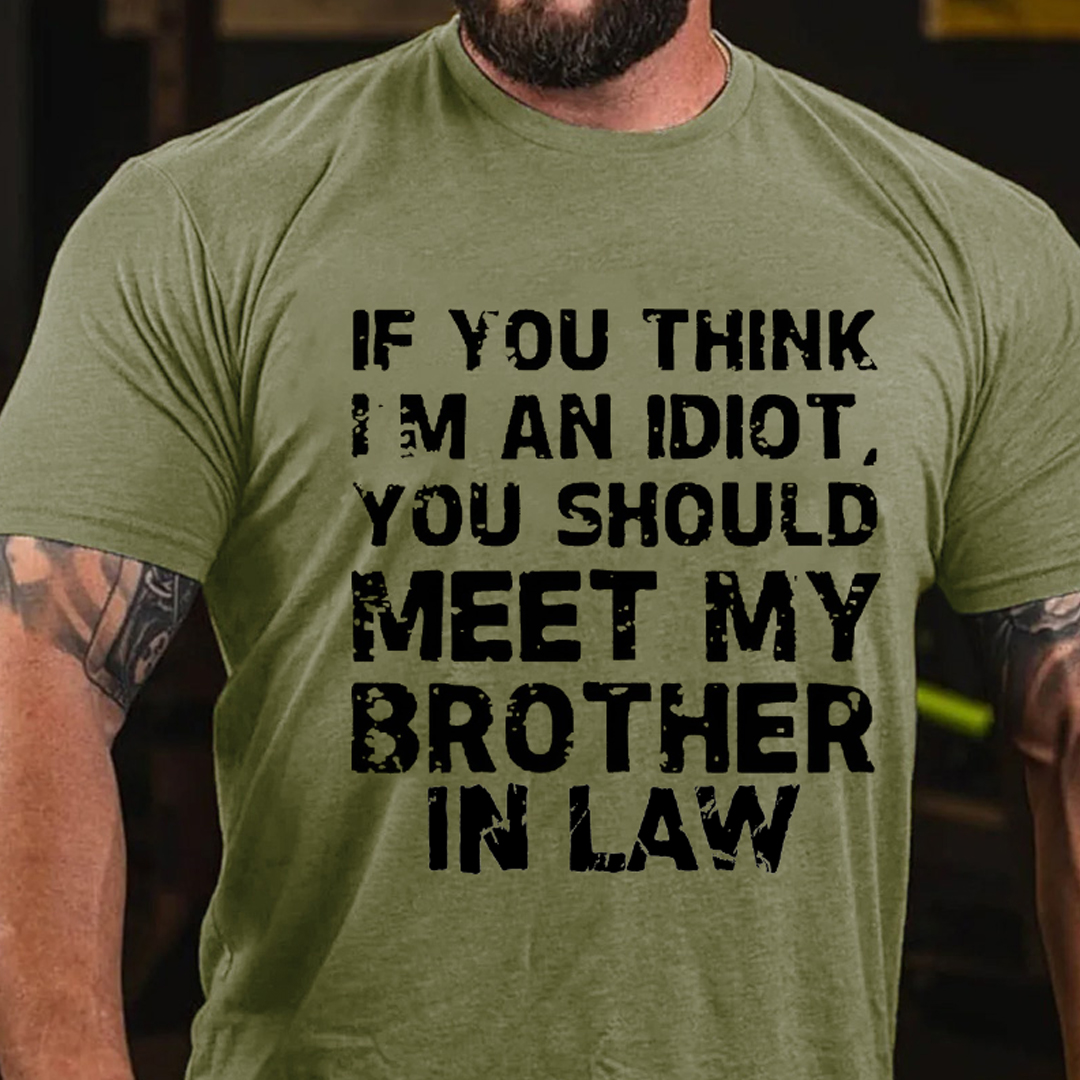 If You Think I'M An Idiot, You Should Meet My Brother In Law Men's Short Sleeve  Printed T-shirt-