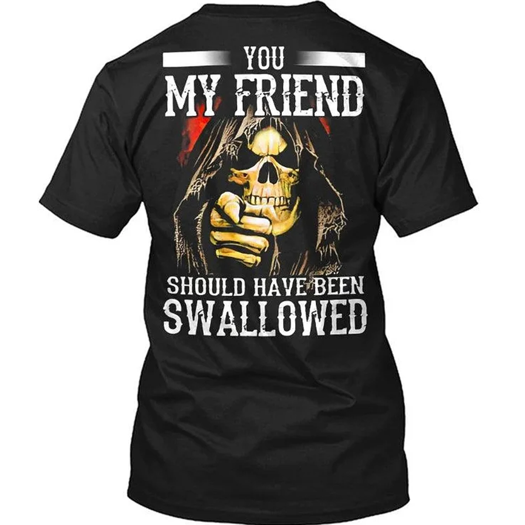 You, My Friend Should Have Been Swallowed Skull Men's Short Sleeve  Printed T-shirt-