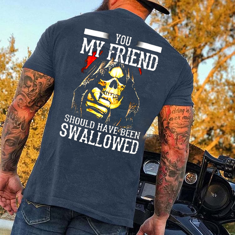 You, My Friend Should Have Been Swallowed Skull Men's Short Sleeve  Printed T-shirt-