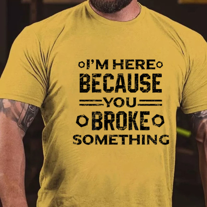I'm Here Because You Broke Something Men's Short Sleeve  Printed T-shirt-