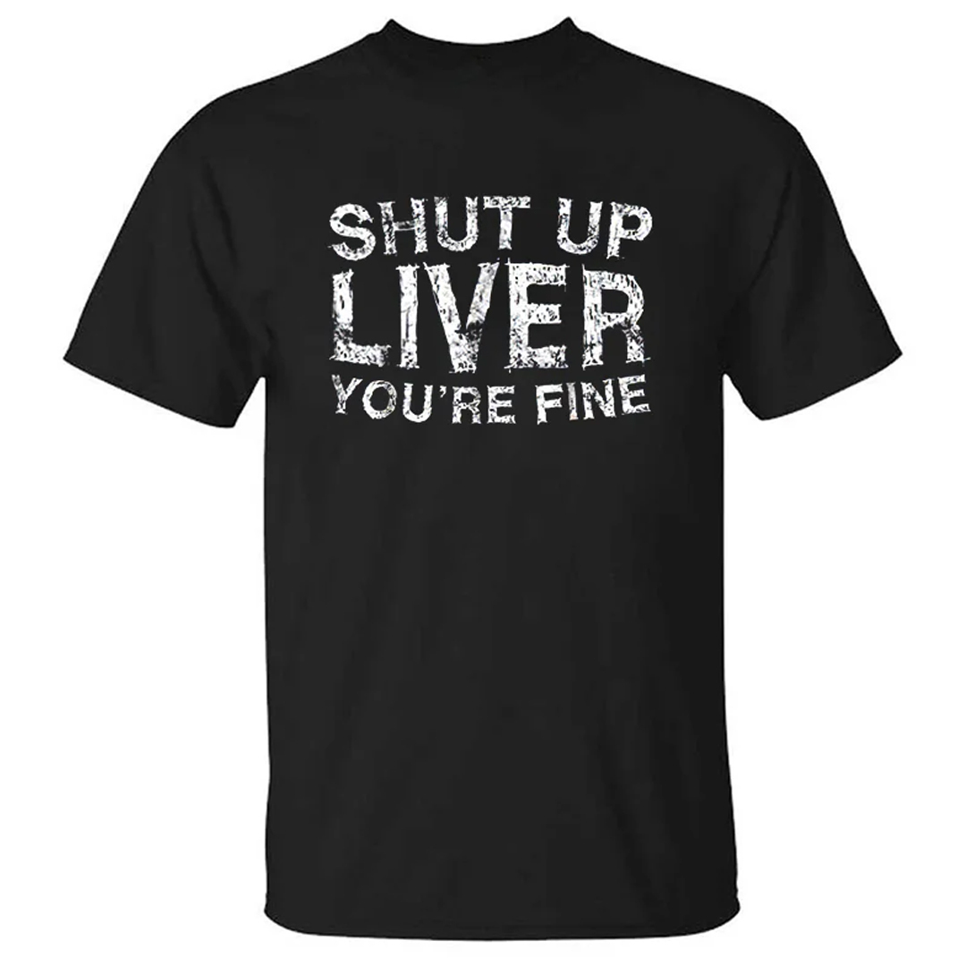 Shut Up Liver You're Fine Men's Short Sleeve  Printed T-shirt-