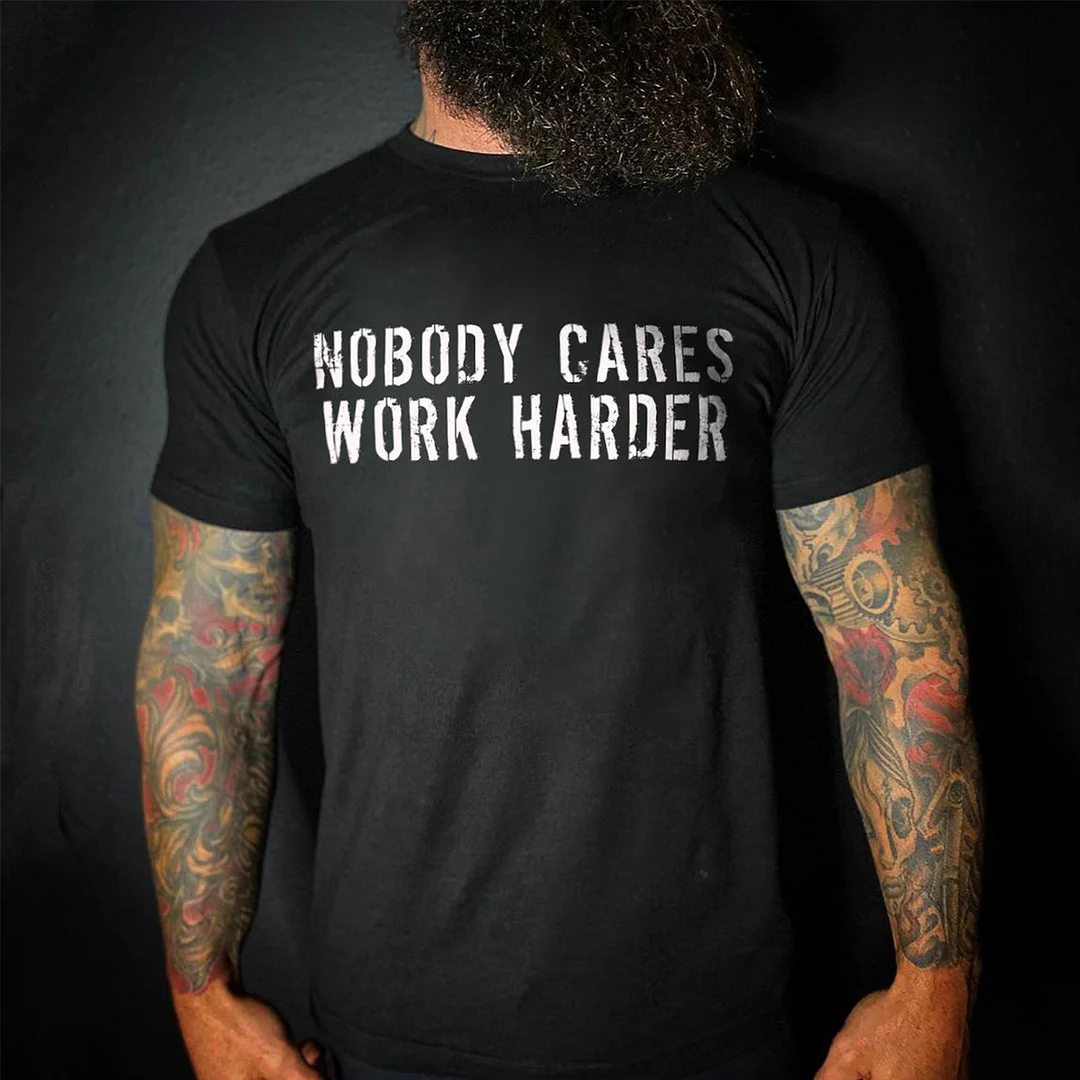 Nobody Cares Work Harder Men's Short Sleeve  Printed T-shirt-