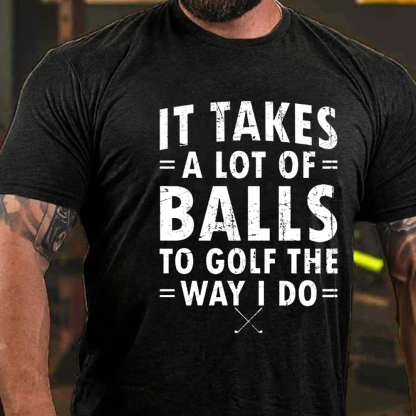 It Takes A Lot Of Balls To Golf That What I Do Men's Short Sleeve  Printed T-shirt-