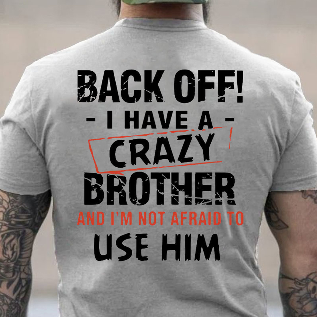 Back Off I Have A Crazy Brother Men's Short Sleeve  Printed T-shirt-