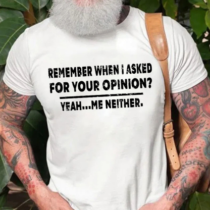 Remember When I Asked For Your Opinion Men's Short Sleeve  Printed T-shirt-