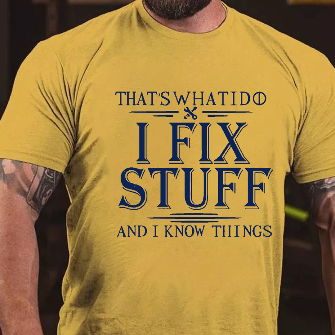 That's What I Do I Fix Stuff And I Know Things Men's Short Sleeve  Printed T-shirt-